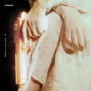 이프이너프 (If Enough) - 1st EP : READY TO PULL THE TRIGGER